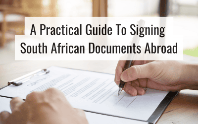 A Practical Guide To Signing South African Documents Abroad